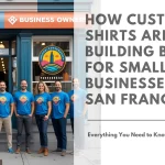 How Custom T Shirts Are Building Brands for Small Businesses in San Francisco Featured Image