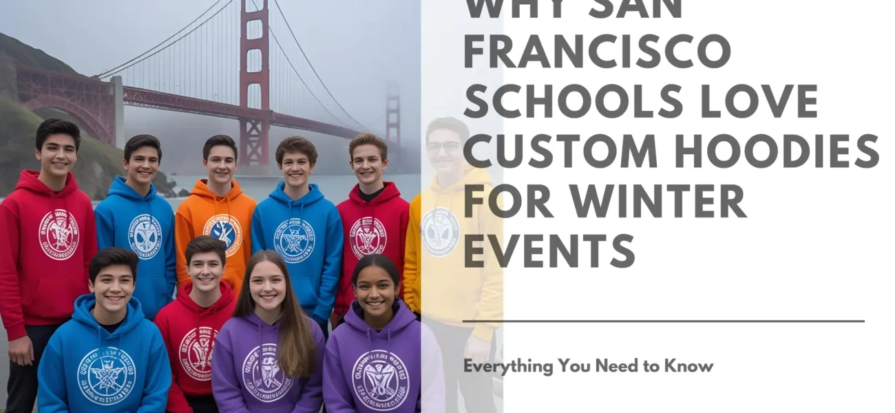 Why San Francisco Schools Love Custom Hoodies for Winter Events Featured Image