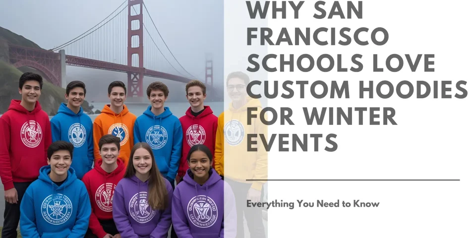 Why San Francisco Schools Love Custom Hoodies for Winter Events Featured Image