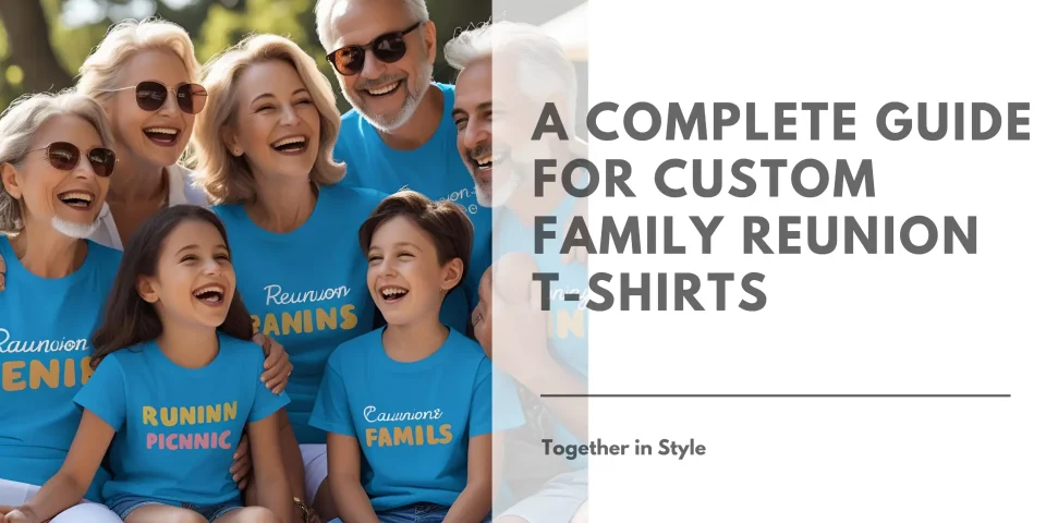 A Complete Guide for Custom Family Reunion T-Shirts Banner Image