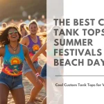 The Best Custom Tank Tops for Summer Festivals and Beach Days Featured Image