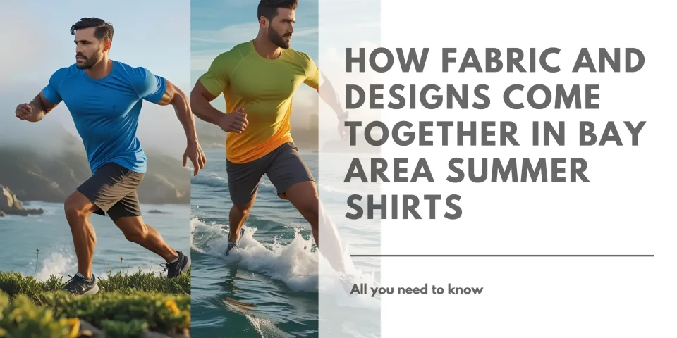 How Fabric and Designs Come Together in Bay Area Summer Shirts Featured Image