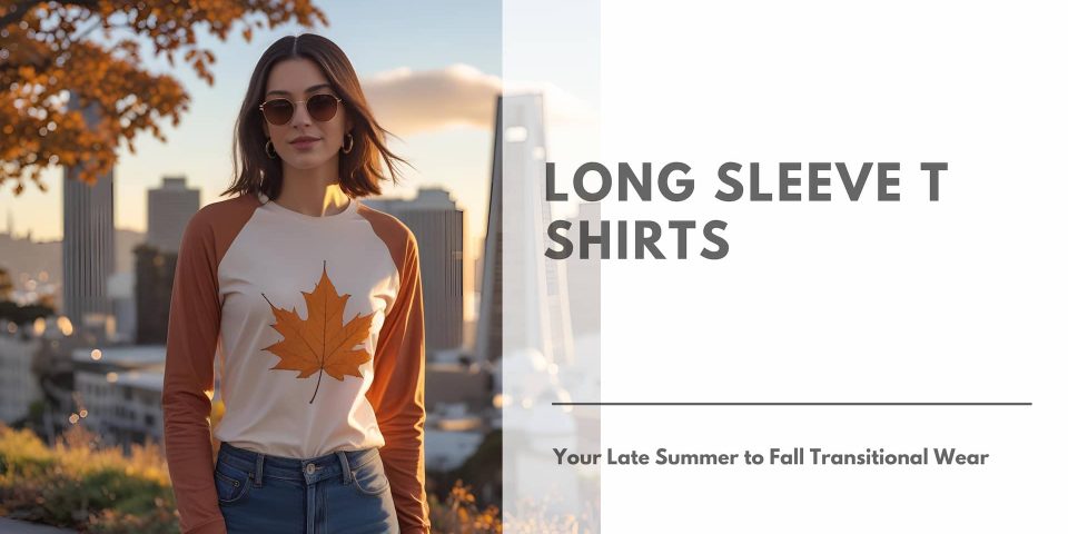 Long-Sleeve-T-Shirts-Your-Late-Summer-to-Fall-Transitional-Wear by My NameT