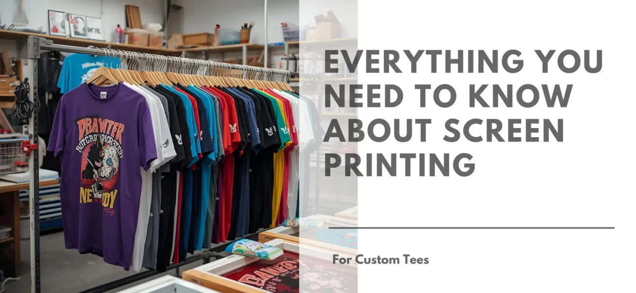 Everything You Need to Know About Screen Printing for Custom Tees Featured Image