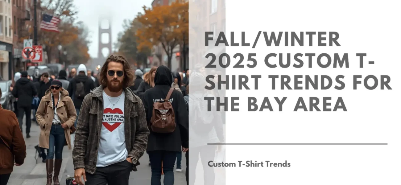 FallWinter 2025 Custom T Shirt Trends for the Bay Area Featured Image