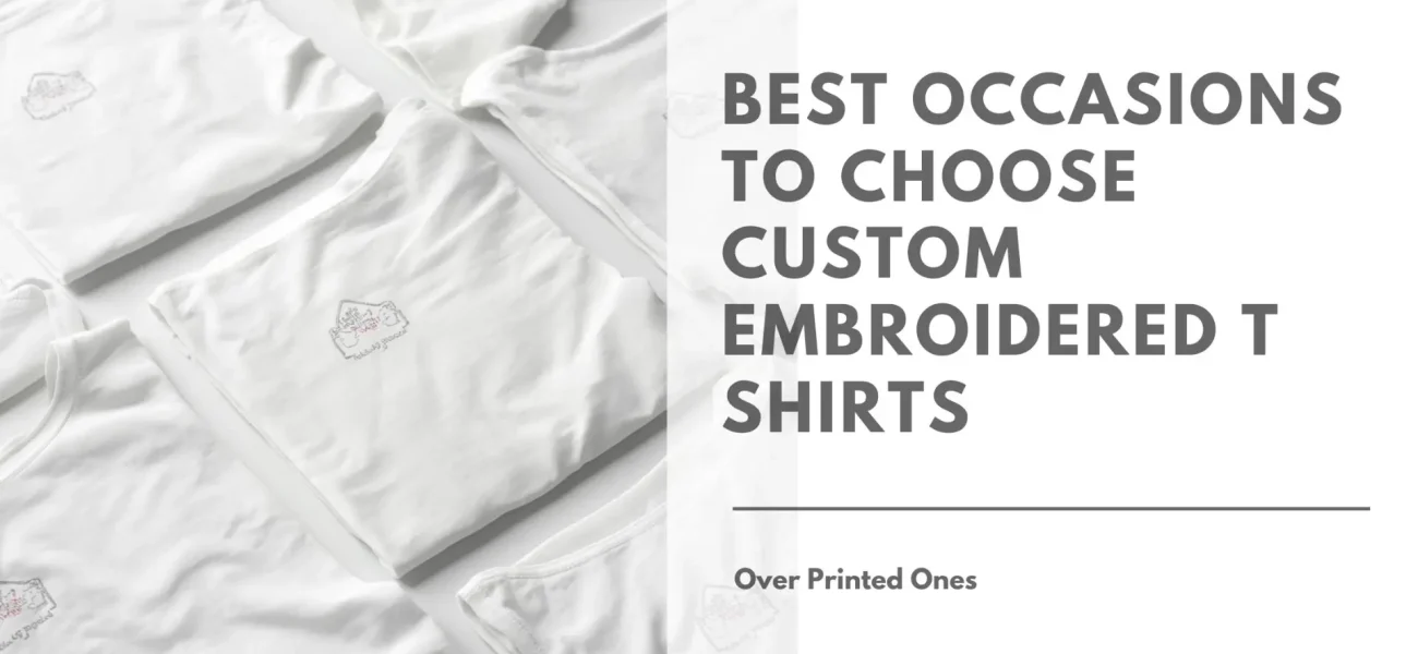 Best Occasions to Choose Custom Embroidered T Shirts Over Printed Ones Featured Image