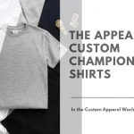 The appeal of Custom Champion T shirts in the Custom Apparel World Featured Image