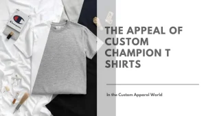 The appeal of Custom Champion T shirts in the Custom Apparel World Featured Image