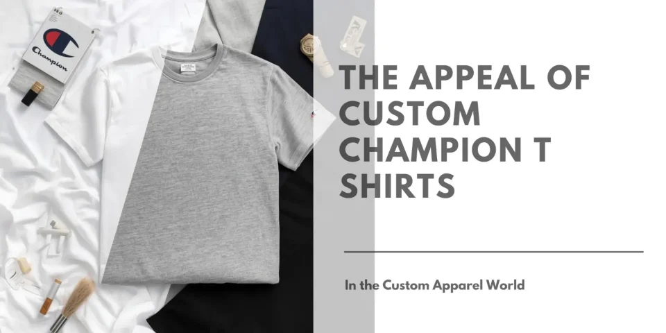 The appeal of Custom Champion T shirts in the Custom Apparel World Featured Image