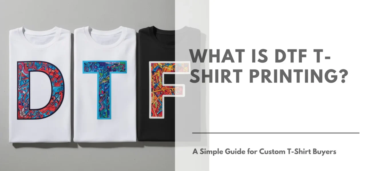 What Is DTF T-shirt Printing A Simple Guide for Custom T-Shirt Buyers Featured Image