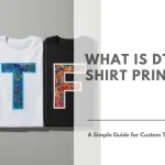 What Is DTF T-shirt Printing A Simple Guide for Custom T-Shirt Buyers Featured Image