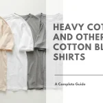 A Guide to Heavy Cotton and Other Cotton Blend T Shirts Featured Image