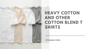 A Guide to Heavy Cotton and Other Cotton Blend T Shirts Featured Image
