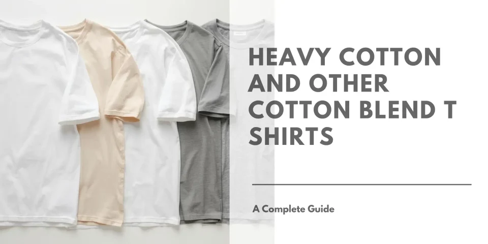A Guide to Heavy Cotton and Other Cotton Blend T Shirts Featured Image