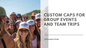 Custom Caps for Group Events and Team Trips Featured Image