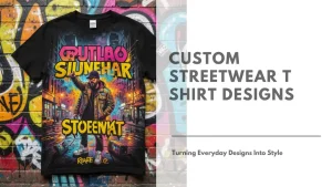 Custom Streetwear T shirt Designs Turning Everyday Designs Into Style Featured Image