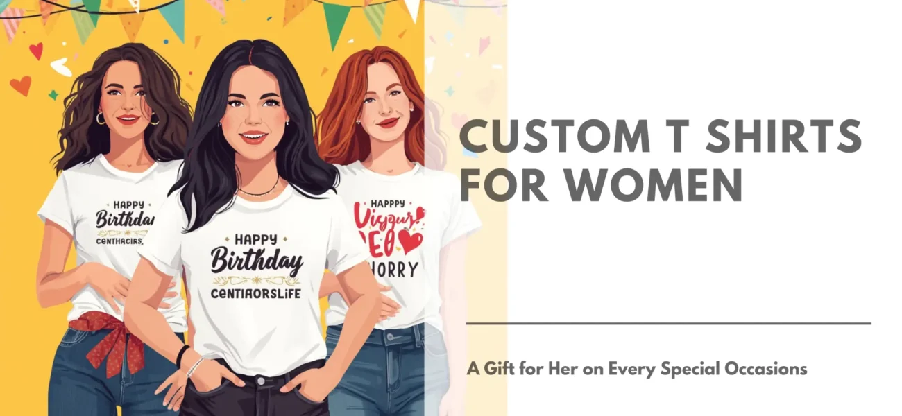 Custom T Shirts for Women A Gift for Her on Every Special Occasions Featured Image