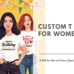 Custom T Shirts for Women A Gift for Her on Every Special Occasions Featured Image