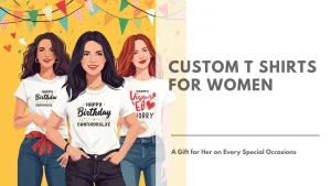 Custom T Shirts for Women A Gift for Her on Every Special Occasions Featured Image