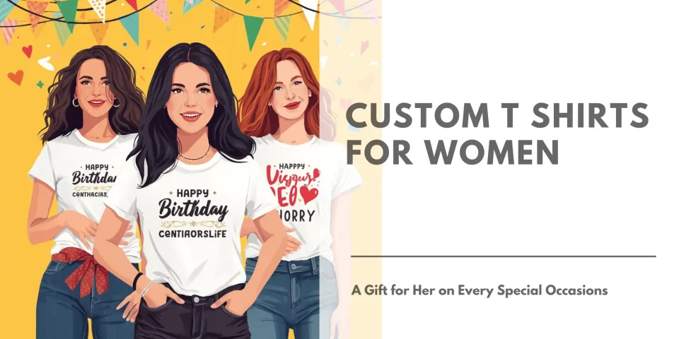 Custom T Shirts for Women A Gift for Her on Every Special Occasions Featured Image