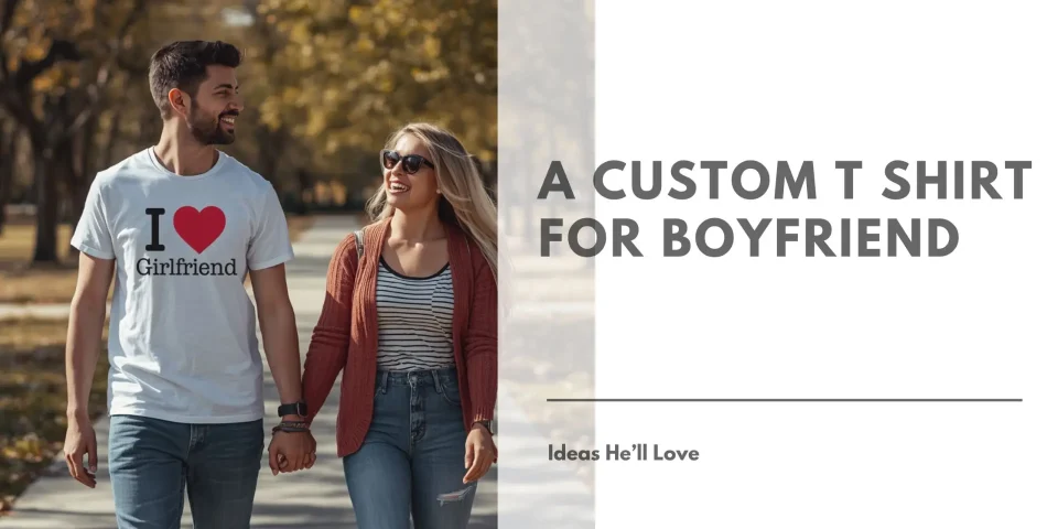 A Custom T Shirt for Boyfriend Ideas He’ll Love Featured Image