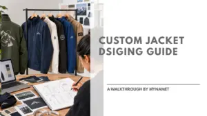 Custom Jacket Designing Guide A Walkthrough by MyNameT Feautured Image